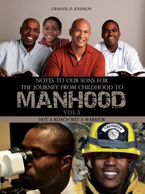Notes to Our Sons for the Journey from Childhood to Manhood- Volume 3 by Johnson, Granvel D.