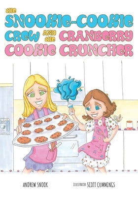 The Snookie-Cookie Crew and The Cranberry Cookie Cruncher by Snook, Andrew