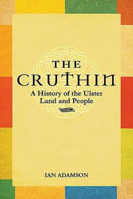 The Cruthin: A History of the Ulster Land and People by Adamson, Ian