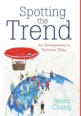 Spotting the Trend: An Entrepreneur's Success Story by Chang, Jenny