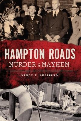 Hampton Roads Murder & Mayhem by Sheppard, Nancy E.