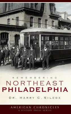 Remembering Northeast Philadelphia by Silcox, Harry C.