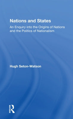 Nations and States: An Enquiry Into the Origins of Nations and the Politics of Nationalism by Seton-Watson, Hugh