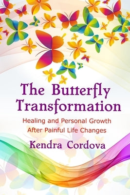 The Butterfly Transformation: Healing and Personal Growth After Painful Life Changes by Cordova, Kendra