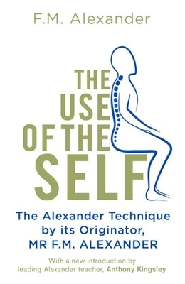 The Use of the Self by Alexander, F. M.