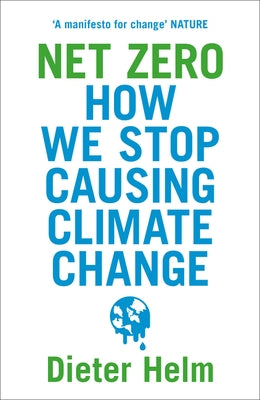 Net Zero: How We Stop Causing Climate Change by Helm, Dieter