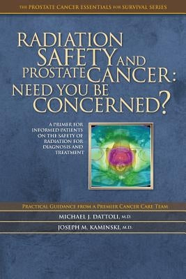 Radiation Safety and Prostate Cancer: Need You Be Concerned? by Kaminski, Joseph M.