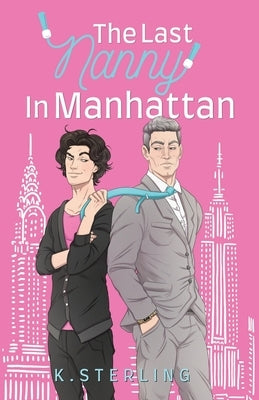 The Last Nanny In Manhattan: Nannies of New York Book 1 by Sterling, K.