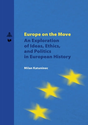 Europe on the Move: An Exploration of Ideas, Ethics, and Politics in European History by Veda