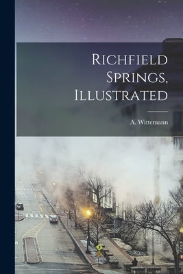 Richfield Springs, Illustrated by (Adolph), Wittemann A.
