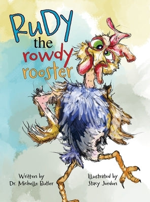 Rudy the Rowdy Rooster by Butler, Michelle