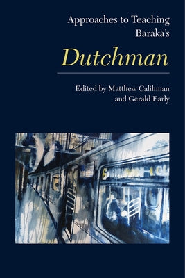 Approaches to Teaching Baraka's Dutchman by Calihman, Matthew