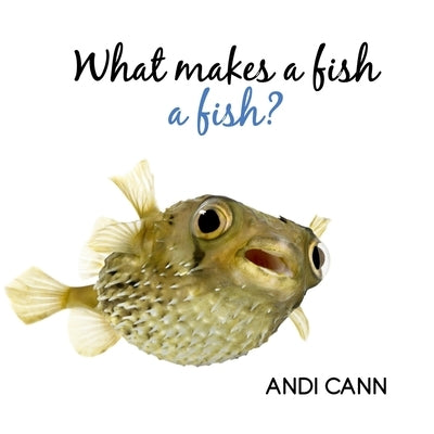 What Makes a Fish a Fish? by Cann, Andi