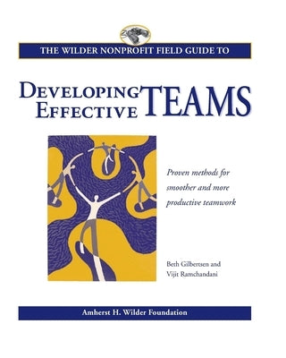 The Wilder Nonprofit Field Guide to Developing Effective Teams by Gilbertsen, Beth