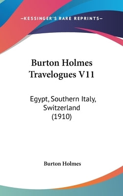 Burton Holmes Travelogues V11: Egypt, Southern Italy, Switzerland (1910) by Holmes, Burton