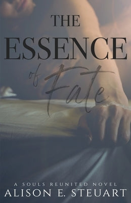 The Essence of Fate by Steuart, Alison E.
