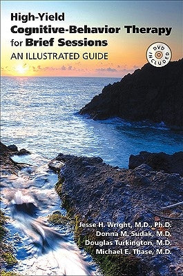 High-Yield Cognitive-Behavior Therapy for Brief Sessions: An Illustrated Guide [With DVD] by Wright, Jesse H.