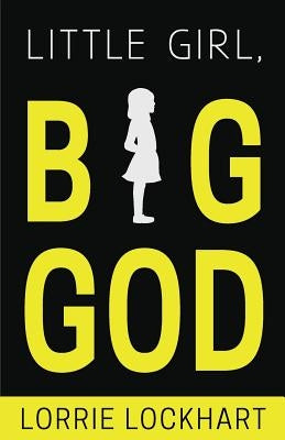 Little Girl Big God by Lockhart, Lorrie
