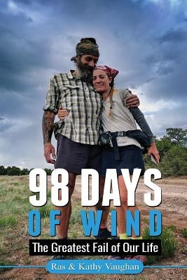 98 Days Of Wind: The Greatest Fail Of Our Life by Vaughan, Ras &. Kathy