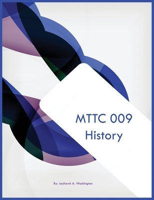MTTC 009 History by Washington, Jayhawk A.