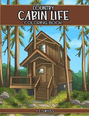 Country Cabin Life Coloring Book by Smiles, I. C.