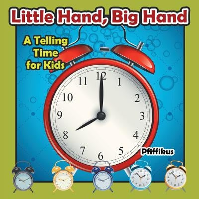 Little Hand, Big Hand - A Telling Time for Kids by Pfiffikus