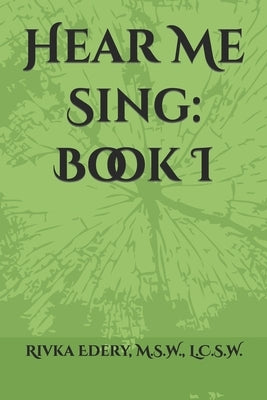 Hear Me Sing: Book I by Edery, M. S. W. L. C. S. W.