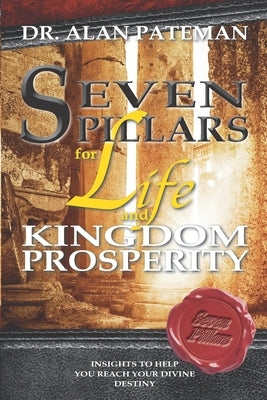 Seven Pillars for Life and Kingdom Prosperity by Pateman, Alan