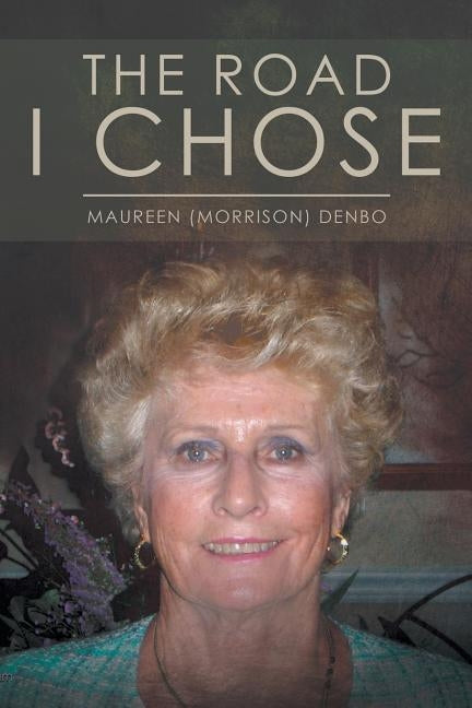 The Road I Chose by Denbo, Maureen (Morrison)