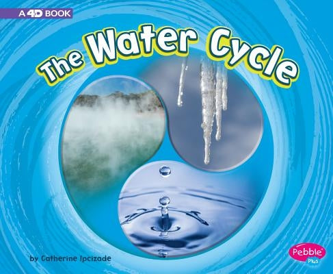 The Water Cycle: A 4D Book by Ipcizade, Catherine