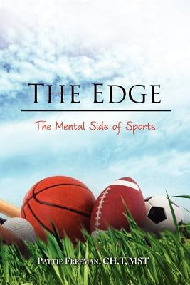 The Edge: The Mental Side of Sports by Freeman Ch T. Mst, Pattie