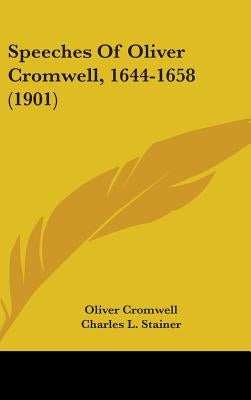 Speeches Of Oliver Cromwell, 1644-1658 (1901) by Cromwell, Oliver