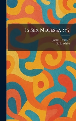 Is Sex Necessary? by Thurber, James