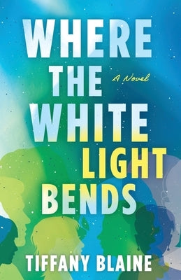 Where the White Light Bends by Blaine, Tiffany