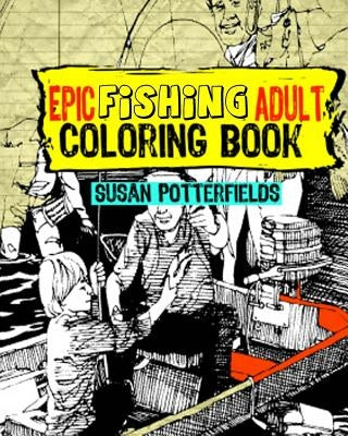 Epic Fishing Adult Coloring Book by Potterfields, Susan