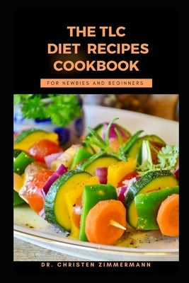 The TLC Diet Cookbook for Newbies and Beginners by Zimmermann, Christen