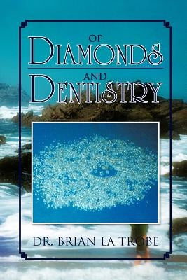 Of Diamonds and Dentistry by Trobe, Brian La