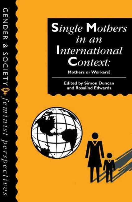 Single Mothers in International Context: Mothers or Workers? by Duncan, Simon