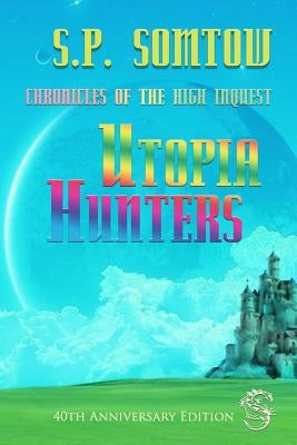 Chronicles of the High Inquest: Utopia Hunters by Somtow, S. P.
