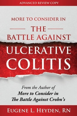 More to Consider in the Battle Against Ulcerative Colitis by Heyden, Eugene L.