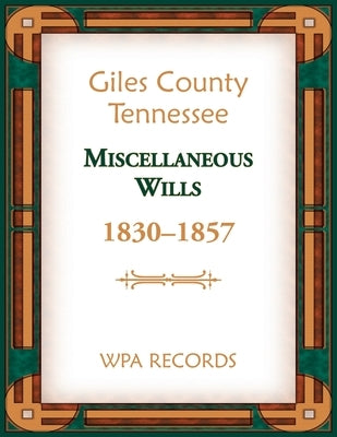 Giles County, Tennessee Miscellaneous Wills, 1830-1857 by Wpa Records