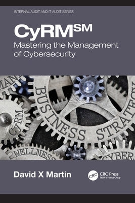 Cyrm: Mastering the Management of Cybersecurity by Martin, David X.