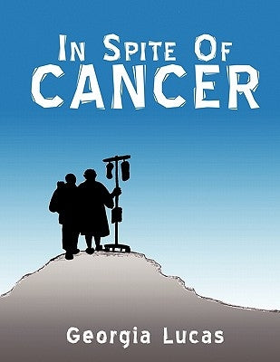 In Spite of Cancer by Lucas, Georgia