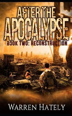 After the Apocalypse Book 2 Reconstruction: a zombie apocalypse political action thriller by Hately, Warren