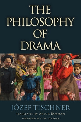 The Philosophy of Drama by Tischner, Jef