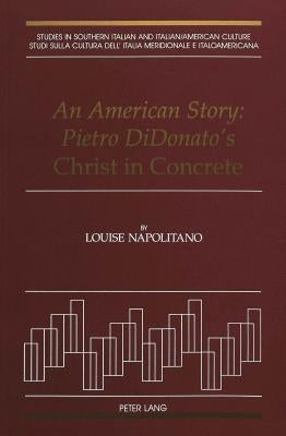 An American Story: Pietro Didonato's «Christ in Concrete» by Rimanelli, Giose