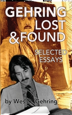 Gehring Lost & Found: Selected Essays (hardback) by Gehring, Wes