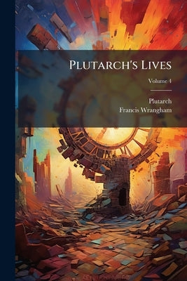 Plutarch's Lives; Volume 4 by Plutarch