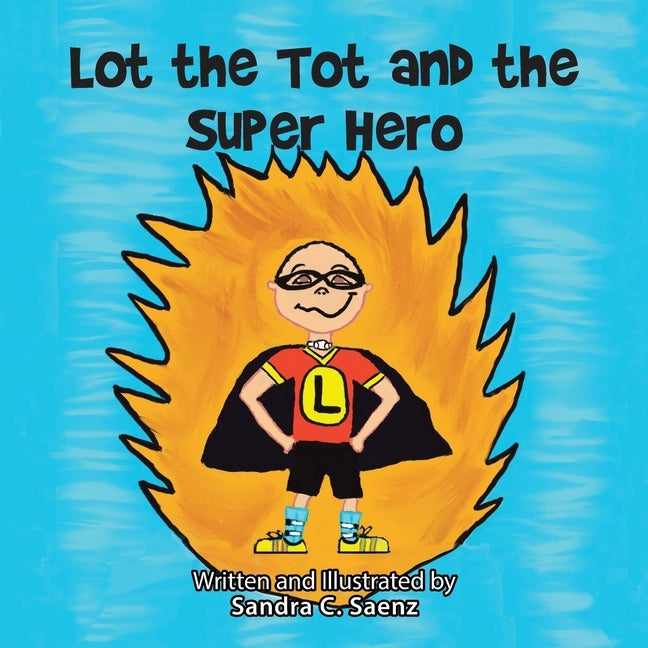 Lot the Tot and the Super Hero by Saenz, Sandra C.
