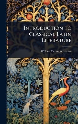 Introduction to Classical Latin Literature by Lawton, William Cranston